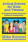 Acting Scenes for Kids and Tweens - Mike Kimmel - 9780998151304