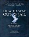 How to Stay Out of Jail: Turning from Your Way to God's Way - Patrick Day - 9780998201412