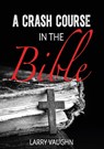 A Crash Course in the Bible - John Larry Vaughn - 9780998246925