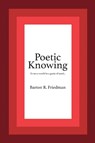 Poetic Knowing - Barton R. Friedman - 9780998282107