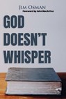 GOD DOESNT WHISPER - Jim Osman - 9780998455020