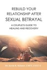 Rebuild Your Relationship After Sexual Betrayal: A Couples Guide to Healing - Kevin B. Skinner - 9780998497013
