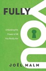 Fully You: Unlocking the Power of All You Really Are - Joel Malm - 9780998508528