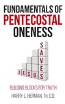 Fundamentals of Pentecostal Oneness - Harry L Herman - 9780998579962