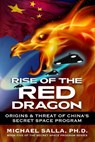Rise of the Red Dragon: Origins & Threat of Chiina's Secret Space Program - Michael Salla - 9780998603858