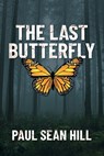 The Last Butterfly - Paul Sean Hill - 9780998634388