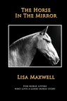 The Horse in the Mirror - Lisa Maxwell - 9780998742106