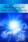 Warring in the Spirit: Power for Everyday Living - Cheryl Colwell - 9780998750538