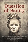Question of Sanity: The True Story of Female Serial Killers in 19th Century New York - Michael T. Keene - 9780998850832
