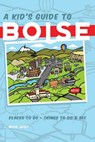 A Kid's Guide to Boise - Rick Just - 9780998890944