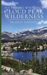 Fly Fishing Wyoming's Cloud Peak Wilderness - Bradley Johnson - 9780998893433
