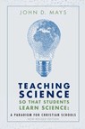 Teaching Science so that Students Learn Science - John D Mays - 9780998983318