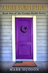 A Deep Purple Hue: Book One of the Gordan Hudde Series - Mark Hudson - 9780999006689