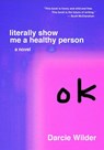 Wilder, D: Literally Show Me a Healthy Person - Darcie Wilder - 9780999218600