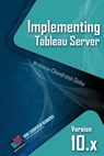 Implementing Tableau Server: A Guide to implementing Tableau Server - Chandraish Sinha - 9780999244906