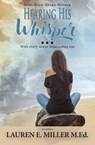 Hearing His Whisper - Lauren E Miller M. Ed - 9780999417256