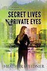 Secret Lives and Private Eyes - Heather Weidner - 9780999459850