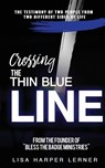 Crossing the Thin Blue Line - Lisa Harper Lerner - 9780999493861