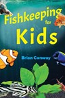Fishkeeping for Kids - Brian Conway - 9780999516577