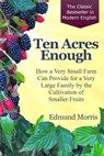 Ten Acres Enough: How a very small farm can provide for a very large family by the cultivation of smaller fruits - Rebecca S. Perkins - 9780999640333