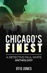 Chicago's Finest: A Detective Paul White Anthology - JONES,  Otis - 9780999676622