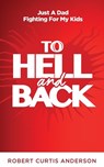 To Hell and Back - Jr. Robert Curtis Anderson - 9780999676639