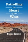 Patrolling the Heart of the West - Steve Raabe - 9780999707524