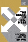 The Curse of Bigness: Antitrust in the New Gilded Age - Tim Wu - 9780999745465