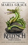 Kellynch Dragon Persuasion - Maria Grace - 9780999798430