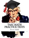 TASC Math Practice Tests - Exam Sam - 9780999808771
