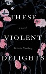 THESE VIOLENT DELIGHTS - Victoria Namkung - 9780999845226