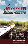Mississippi Misadventure - Paul Stutzman - 9780999887448