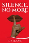 Silence, No More - Liz Moore ; Christina Berard - 9780999906606