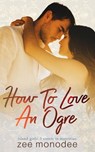 How to Love an Ogre - Zee Monodee - 9781005006563