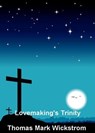 Lovemaking's Trinity Songs - Thomas Mark Wickstrom - 9781005010102