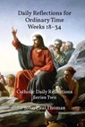 Daily Reflections for Ordinary Time Weeks 18–34: Catholic Daily Reflections Series Two - John Paul Thomas - 9781005011864