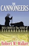 The Cannoneers: Ben Cross and the Guns of Ticonderoga - Robert W. Walker - 9781005014582