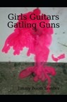 Girls, Guitars, Gatling Guns - Jimmy Boom Semtex - 9781005028473