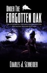 Under The Forgotten Oak - Charles J. Schneider - 9781005031794