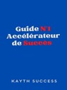 Guide N°1 Accélérateur de Succès - Kayth Success - 9781005119027