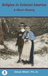 Religion in Colonial America: A Short History - Doug West - 9781005175962