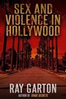 Sex and Violence in Hollywood - Ray Garton - 9781005181383