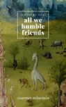 All We Humble Friends - Courtney Milnestein - 9781005191948