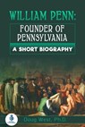 William Penn: Founder of Pennsylvania: A Short Biography - Doug West - 9781005266295