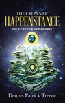 The Crown of Happenstance - Dennis Patrick Treece - 9781005277857