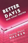 Better Davis and Other Stories - Philip Dean Walker - 9781005281915