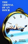 The Arrival of an Hour - Charles J. Schneider - 9781005290474