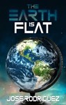 The Earth is Flat - Jose Rodriguez - 9781005332426