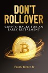 Don't Rollover: Crypto Hacks for an Early Retirement - Frank Turner - 9781005332792