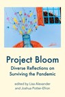 Project Bloom: Diverse Reflections on Surviving the Pandemic - Lisa M. Alexander ; Joshua Potter-Efron - 9781005368548